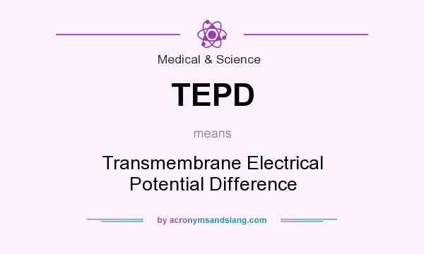 What does TEPD mean? It stands for Transmembrane Electrical Potential Difference