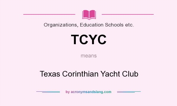 What does TCYC mean? It stands for Texas Corinthian Yacht Club