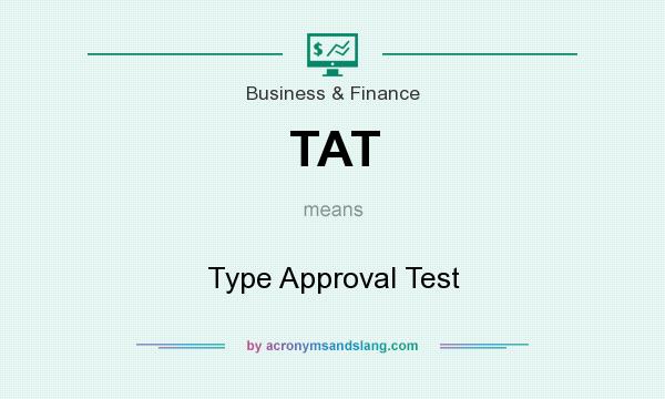 What does TAT mean? It stands for Type Approval Test