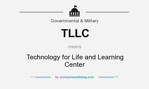 What does TLLC mean? It stands for Technology for Life and Learning Center