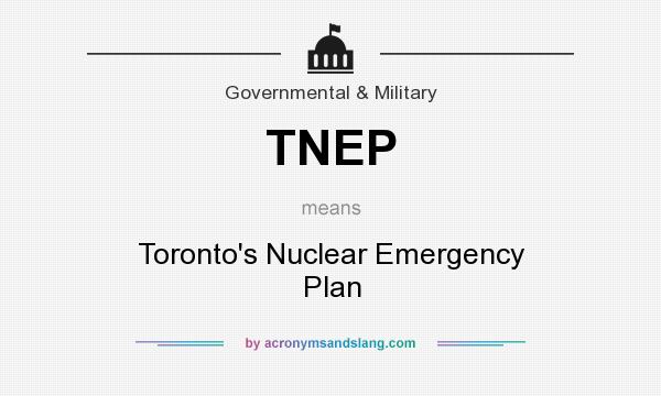 What does TNEP mean? It stands for Toronto`s Nuclear Emergency Plan