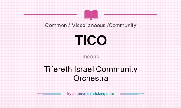 What does TICO mean? It stands for Tifereth Israel Community Orchestra