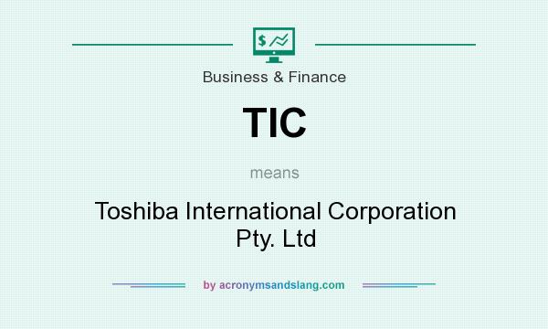 What does TIC mean? It stands for Toshiba International Corporation Pty. Ltd