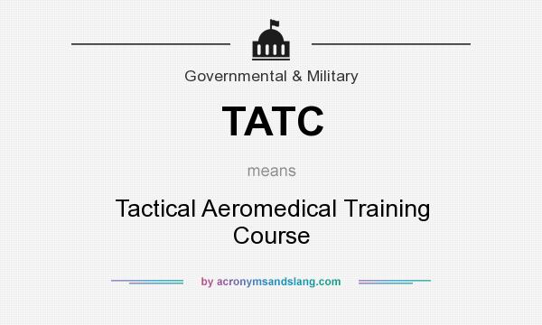 What does TATC mean? It stands for Tactical Aeromedical Training Course
