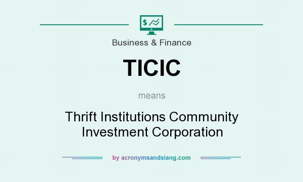 What does TICIC mean? It stands for Thrift Institutions Community Investment Corporation