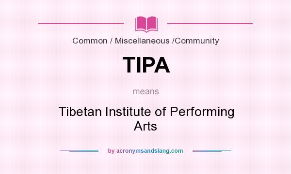 What does TIPA mean? It stands for Tibetan Institute of Performing Arts