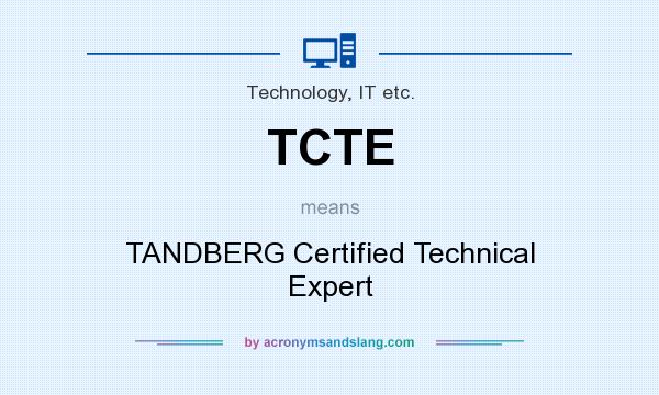 What does TCTE mean? It stands for TANDBERG Certified Technical Expert