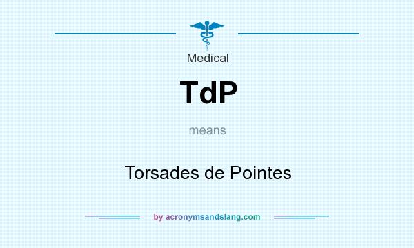 What does TdP mean? It stands for Torsades de Pointes