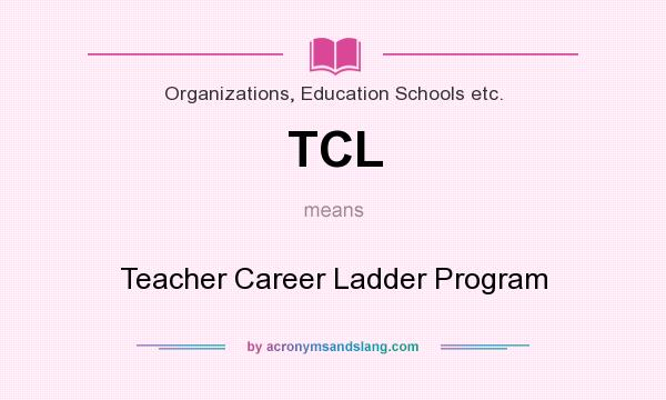 What does TCL mean? It stands for Teacher Career Ladder Program