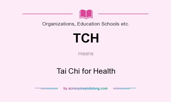 What does TCH mean? It stands for Tai Chi for Health