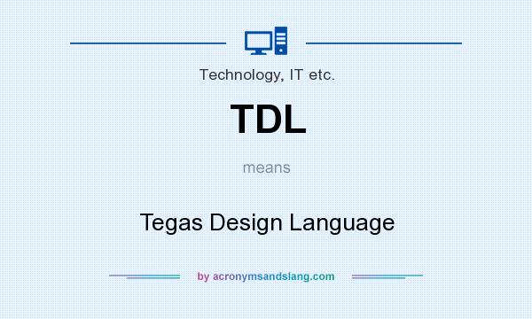 What does TDL mean? It stands for Tegas Design Language