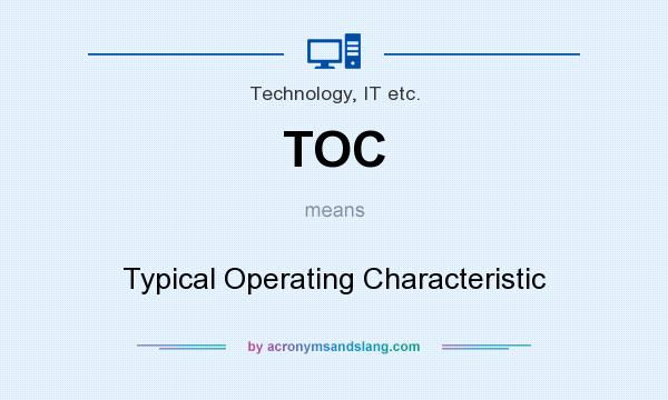 What does TOC mean? It stands for Typical Operating Characteristic