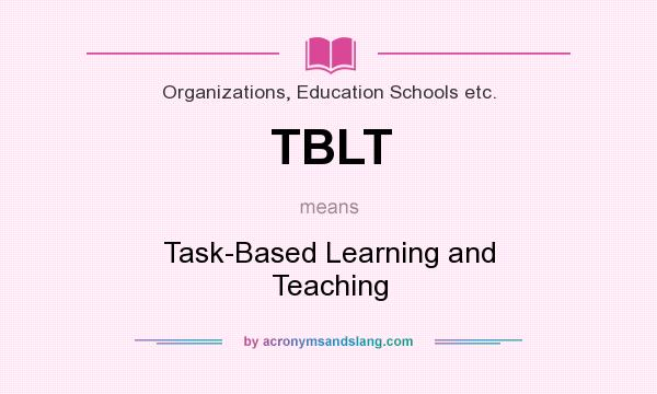 What does TBLT mean? It stands for Task-Based Learning and Teaching