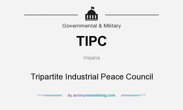 What does TIPC mean? It stands for Tripartite Industrial Peace Council
