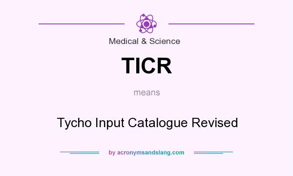 What does TICR mean? It stands for Tycho Input Catalogue Revised