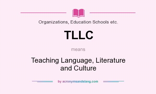 What does TLLC mean? It stands for Teaching Language, Literature and Culture