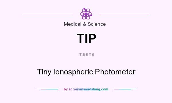 What does TIP mean? It stands for Tiny Ionospheric Photometer