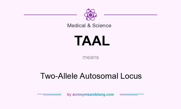 What does TAAL mean? It stands for Two-Allele Autosomal Locus