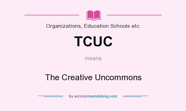 What does TCUC mean? It stands for The Creative Uncommons
