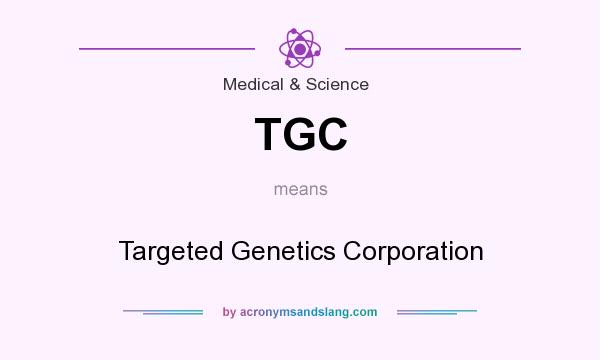 What does TGC mean? It stands for Targeted Genetics Corporation