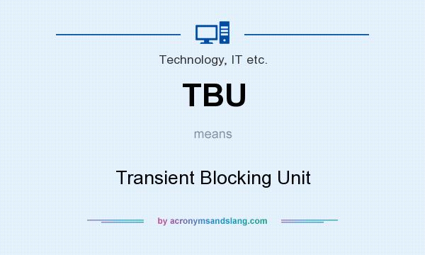 What does TBU mean? It stands for Transient Blocking Unit