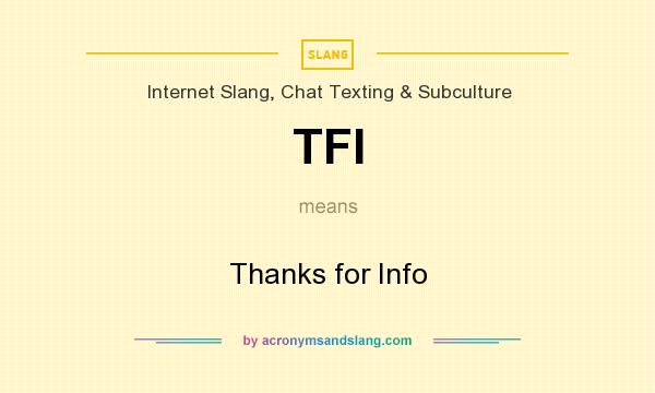 What does TFI mean? It stands for Thanks for Info