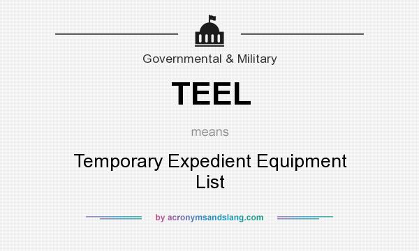 What does TEEL mean? It stands for Temporary Expedient Equipment List