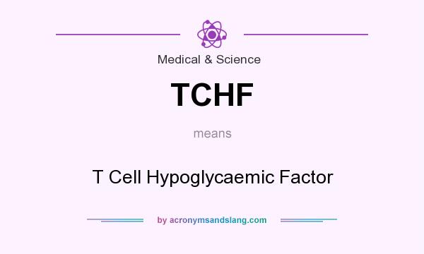 What does TCHF mean? It stands for T Cell Hypoglycaemic Factor