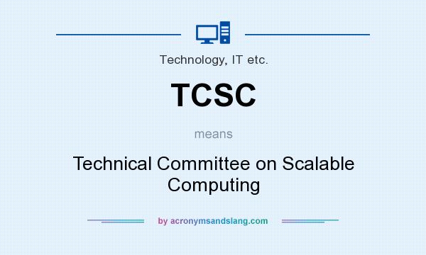 What does TCSC mean? It stands for Technical Committee on Scalable Computing