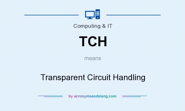 What does TCH mean? It stands for Transparent Circuit Handling