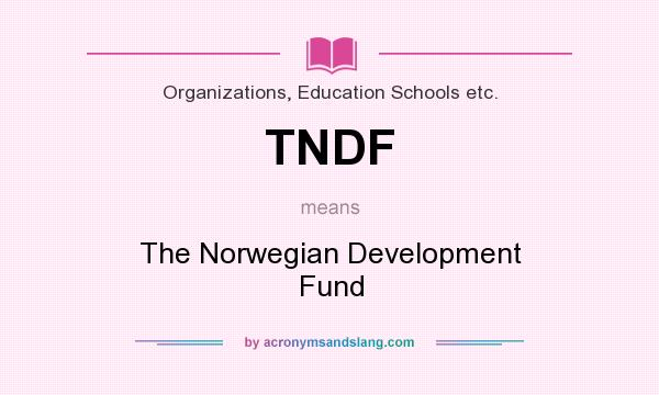What does TNDF mean? It stands for The Norwegian Development Fund