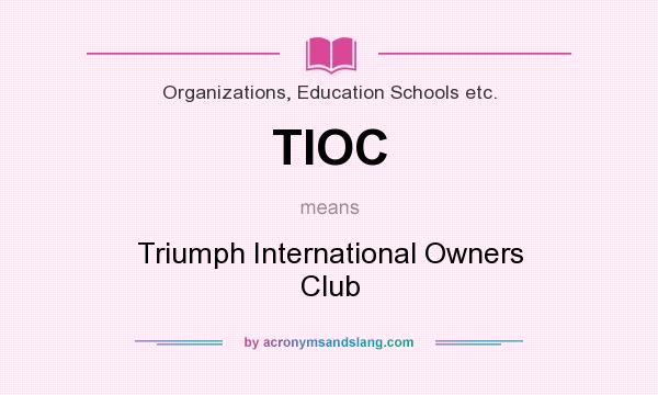 What does TIOC mean? It stands for Triumph International Owners Club