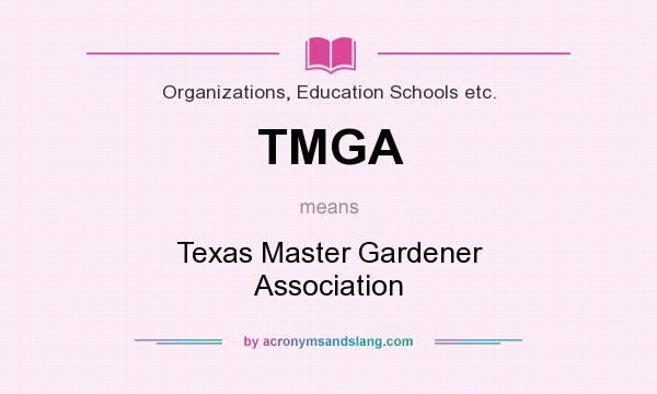 What does TMGA mean? It stands for Texas Master Gardener Association