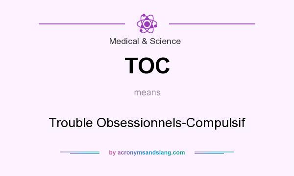 What does TOC mean? It stands for Trouble Obsessionnels-Compulsif