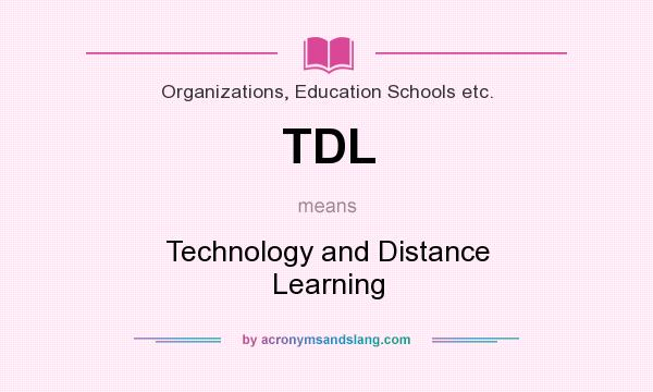 What does TDL mean? It stands for Technology and Distance Learning