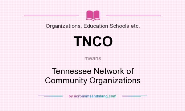 What does TNCO mean? It stands for Tennessee Network of Community Organizations