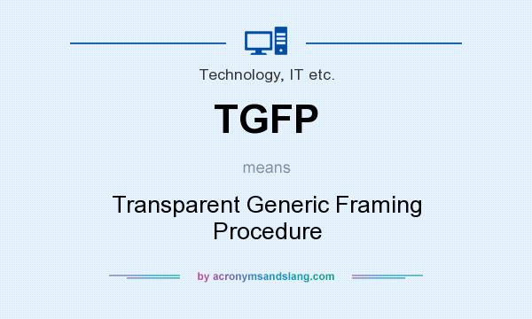 What does TGFP mean? It stands for Transparent Generic Framing Procedure
