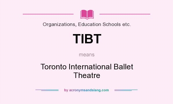 What does TIBT mean? It stands for Toronto International Ballet Theatre