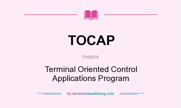 What does TOCAP mean? It stands for Terminal Oriented Control Applications Program