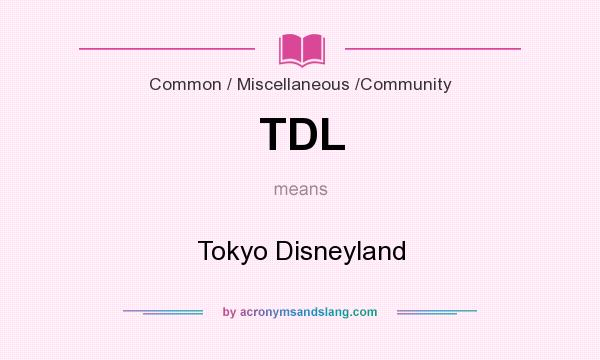 What does TDL mean? It stands for Tokyo Disneyland