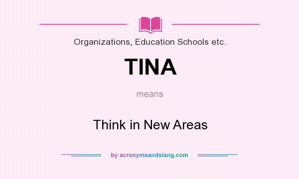 What does TINA mean? It stands for Think in New Areas
