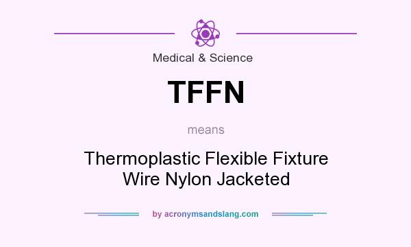 What does TFFN mean? It stands for Thermoplastic Flexible Fixture Wire Nylon Jacketed
