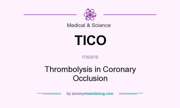 What does TICO mean? It stands for Thrombolysis in Coronary Occlusion