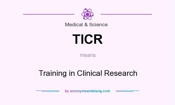 What does TICR mean? It stands for Training in Clinical Research