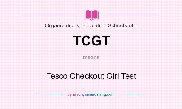 What does TCGT mean? It stands for Tesco Checkout Girl Test