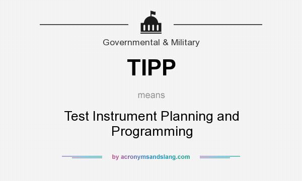 What does TIPP mean? It stands for Test Instrument Planning and Programming