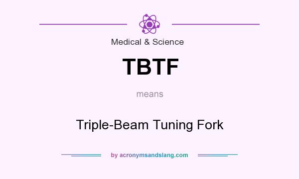 What does TBTF mean? It stands for Triple-Beam Tuning Fork
