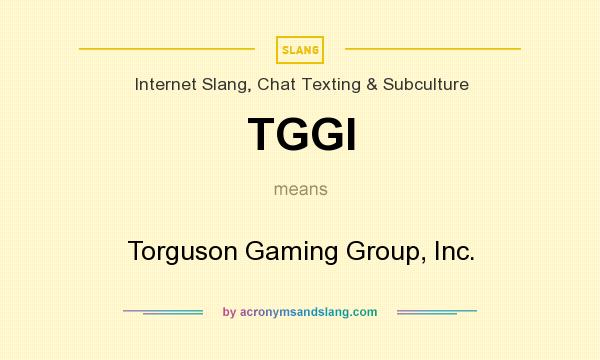 What does TGGI mean? It stands for Torguson Gaming Group, Inc.