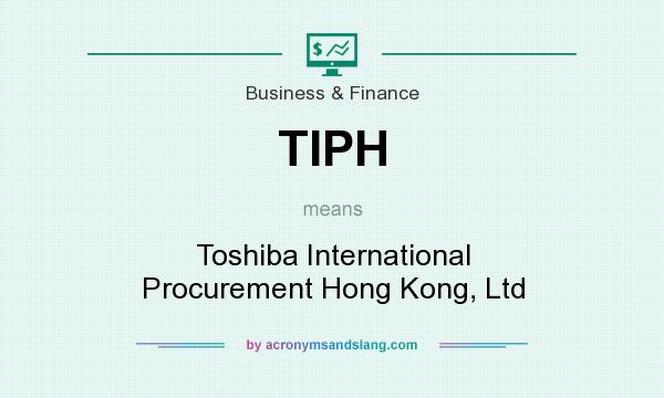 What does TIPH mean? It stands for Toshiba International Procurement Hong Kong, Ltd