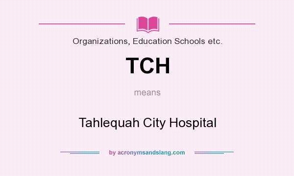 What does TCH mean? It stands for Tahlequah City Hospital